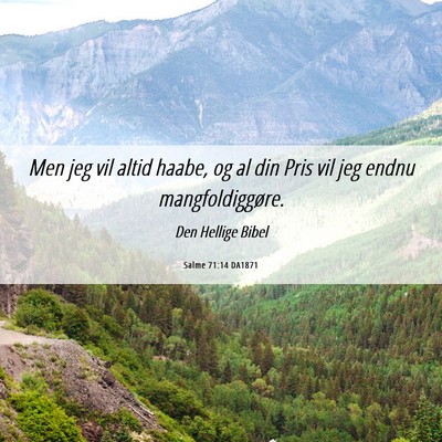Picture 06 - Salme 71:14 DA1871 - Men jeg vil altid haabe, og al din Pris vil jeg - Bible Verse Picture