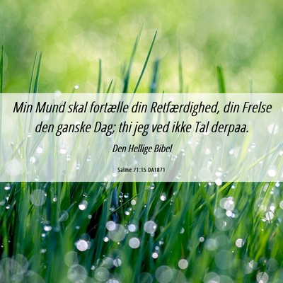 Picture 06 - Salme 71:15 DA1871 - Min Mund skal fortælle din Retfærdighed, din - Bible Verse Picture