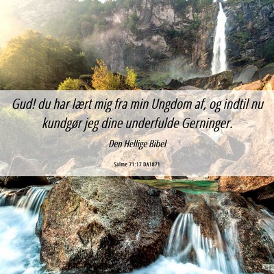 Picture 06 - Salme 71:17 DA1871 - Gud! du har lært mig fra min Ungdom af, og - Bible Verse Picture