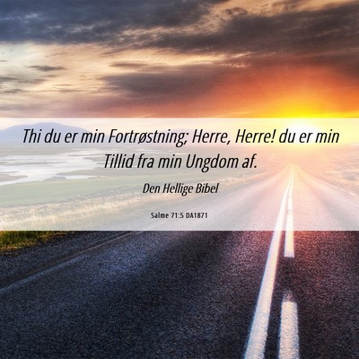 Picture 06 - Salme 71:5 DA1871 - Thi du er min Fortrøstning; Herre, Herre! du er - Bible Verse Picture