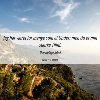 Picture 06 - Salme 71:7 DA1871 - Jeg har været for mange som et Under; men du er - Bible Verse Picture