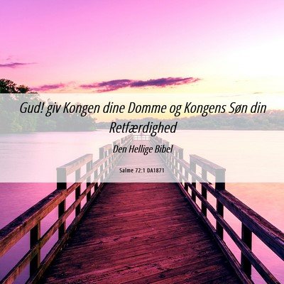 Picture 06 - Salme 72:1 DA1871 - Gud! giv Kongen dine Domme og Kongens Søn din - Bible Verse Picture