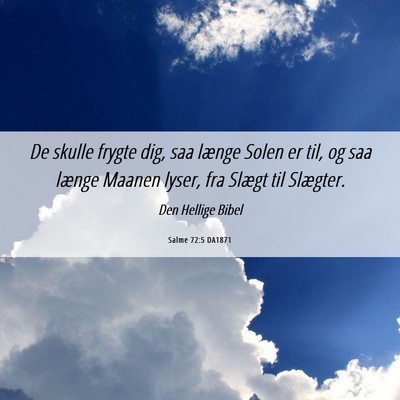 Picture 06 - Salme 72:5 DA1871 - De skulle frygte dig, saa længe Solen er til, og - Bible Verse Picture
