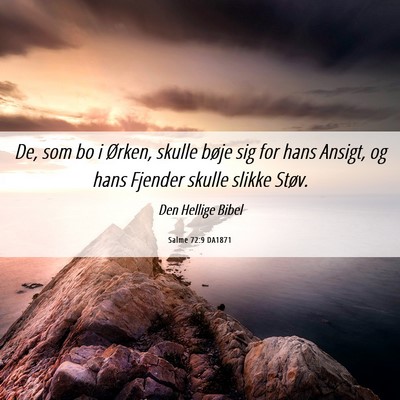 Picture 06 - Salme 72:9 DA1871 - De, som bo i Ørken, skulle bøje sig for hans - Bible Verse Picture