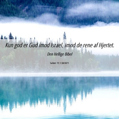 Picture 06 - Salme 73:1 DA1871 - Kun god er Gud imod Israel, imod de rene af - Bible Verse Picture