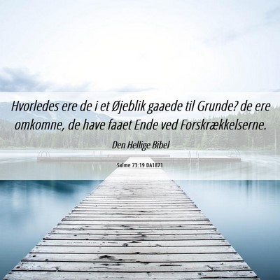 Picture 06 - Salme 73:19 DA1871 - Hvorledes ere de i et Øjeblik gaaede til Grunde? - Bible Verse Picture