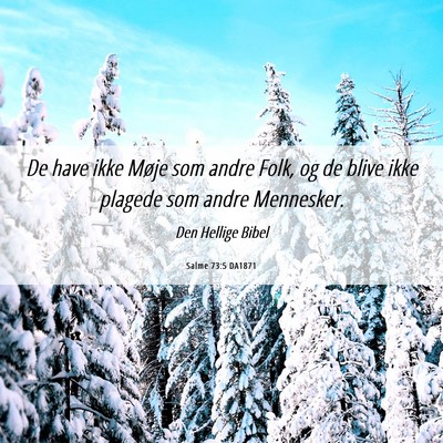Picture 06 - Salme 73:5 DA1871 - De have ikke Møje som andre Folk, og de blive - Bible Verse Picture