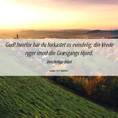 Picture 06 - Salme 74:1 DA1871 - Gud! hvorfor har du forkastet os evindelig; din - Bible Verse Picture