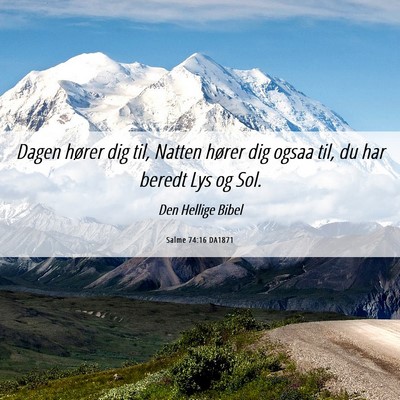 Picture 06 - Salme 74:16 DA1871 - Dagen hører dig til, Natten hører dig ogsaa - Bible Verse Picture