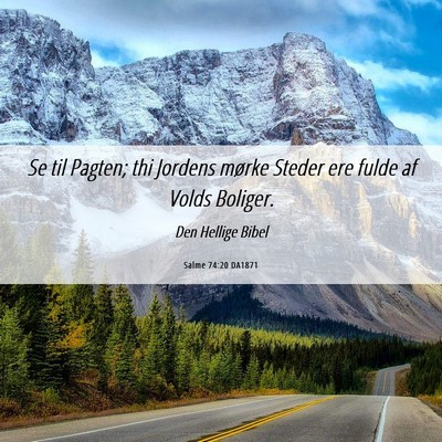 Picture 06 - Salme 74:20 DA1871 - Se til Pagten; thi Jordens mørke Steder ere - Bible Verse Picture