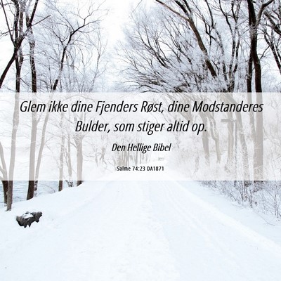 Picture 06 - Salme 74:23 DA1871 - Glem ikke dine Fjenders Røst, dine Modstanderes - Bible Verse Picture