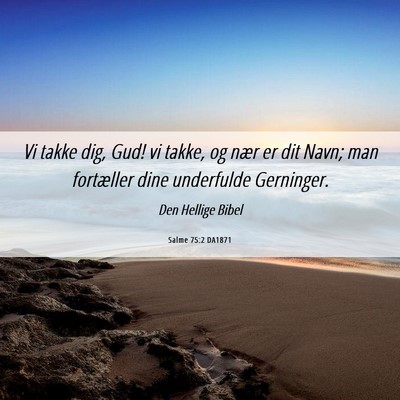 Picture 06 - Salme 75:2 DA1871 - Vi takke dig, Gud! vi takke, og nær er dit Navn; - Bible Verse Picture