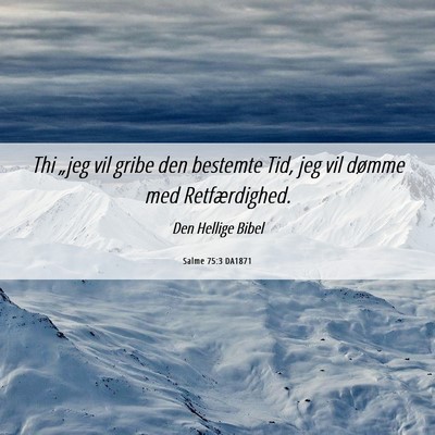 Picture 06 - Salme 75:3 DA1871 - Thi „jeg vil gribe den bestemte Tid, jeg vil - Bible Verse Picture