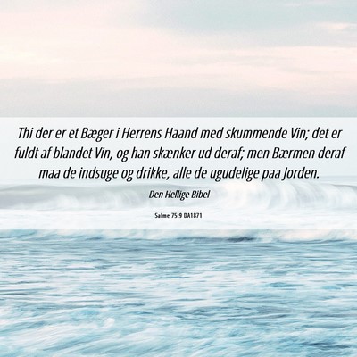 Picture 06 - Salme 75:9 DA1871 - Thi der er et Bæger i Herrens Haand med - Bible Verse Picture