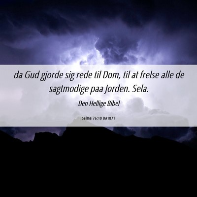 Picture 06 - Salme 76:10 DA1871 - da Gud gjorde sig rede til Dom, til at frelse - Bible Verse Picture