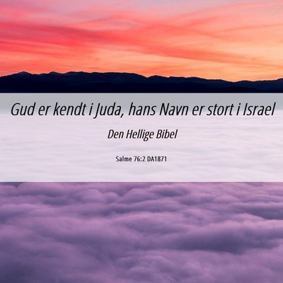Picture 06 - Salme 76:2 DA1871 - Gud er kendt i Juda, hans Navn er stort i - Bible Verse Picture