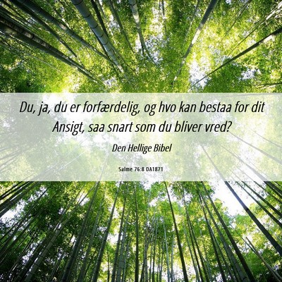 Picture 06 - Salme 76:8 DA1871 - Du, ja, du er forfærdelig, og hvo kan bestaa for - Bible Verse Picture