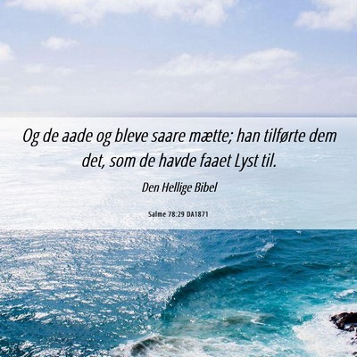 Picture 06 - Salme 78:29 DA1871 - Og de aade og bleve saare mætte; han tilførte - Bible Verse Picture