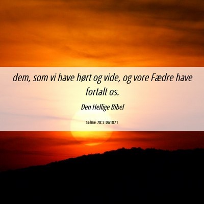 Picture 06 - Salme 78:3 DA1871 - dem, som vi have hørt og vide, og vore Fædre - Bible Verse Picture