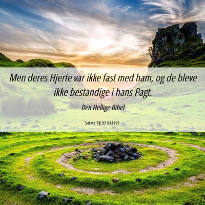 Picture 06 - Salme 78:37 DA1871 - Men deres Hjerte var ikke fast med ham, og de - Bible Verse Picture