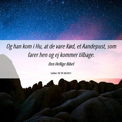Picture 06 - Salme 78:39 DA1871 - Og han kom i Hu, at de vare Kød, et Aandepust, - Bible Verse Picture
