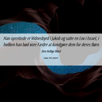 Picture 06 - Salme 78:5 DA1871 - Han oprettede et Vidnesbyrd i Jakob og satte en - Bible Verse Picture