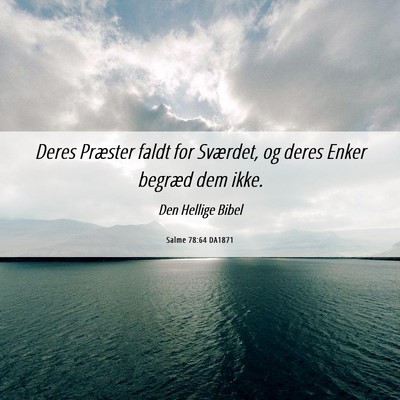 Picture 06 - Salme 78:64 DA1871 - Deres Præster faldt for Sværdet, og deres Enker - Bible Verse Picture