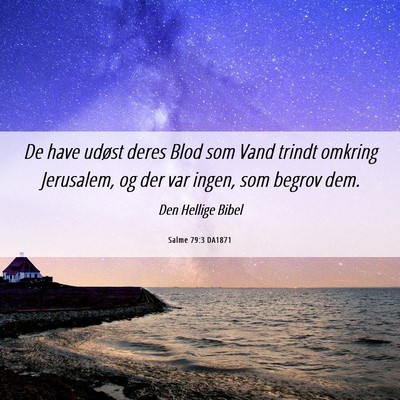 Picture 06 - Salme 79:3 DA1871 - De have udøst deres Blod som Vand trindt omkring - Bible Verse Picture