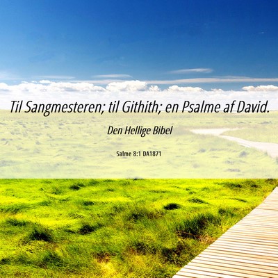 Picture 06 - Salme 8:1 DA1871 - Til Sangmesteren; til Githith; en Psalme af - Bible Verse Picture
