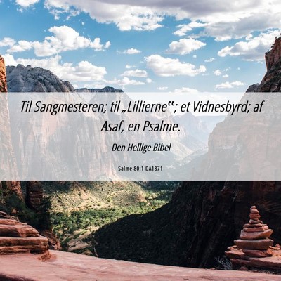 Picture 06 - Salme 80:1 DA1871 - Til Sangmesteren; til „Lillierne‟; et - Bible Verse Picture
