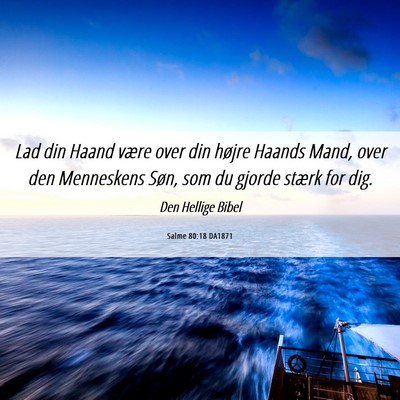 Picture 06 - Salme 80:18 DA1871 - Lad din Haand være over din højre Haands Mand, - Bible Verse Picture