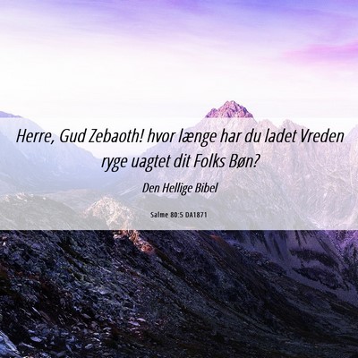 Picture 06 - Salme 80:5 DA1871 - Herre, Gud Zebaoth! hvor længe har du ladet - Bible Verse Picture