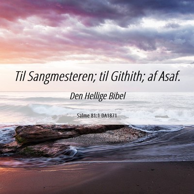 Picture 06 - Salme 81:1 DA1871 - Til Sangmesteren; til Githith; af - Bible Verse Picture