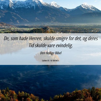 Picture 06 - Salme 81:16 DA1871 - De, som hade Herren, skulde smigre for det, og - Bible Verse Picture