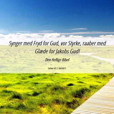 Picture 06 - Salme 81:2 DA1871 - Synger med Fryd for Gud, vor Styrke, raaber med - Bible Verse Picture