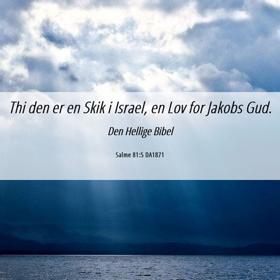 Picture 06 - Salme 81:5 DA1871 - Thi den er en Skik i Israel, en Lov for Jakobs - Bible Verse Picture