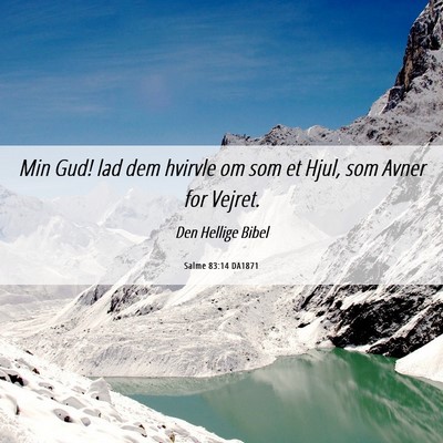 Picture 06 - Salme 83:14 DA1871 - Min Gud! lad dem hvirvle om som et Hjul, som - Bible Verse Picture