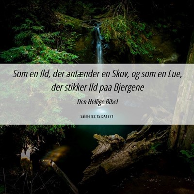 Picture 06 - Salme 83:15 DA1871 - Som en Ild, der antænder en Skov, og som en Lue, - Bible Verse Picture