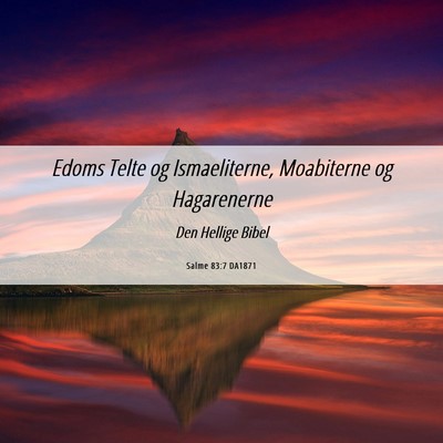 Picture 06 - Salme 83:7 DA1871 - Edoms Telte og Ismaeliterne, Moabiterne og - Bible Verse Picture