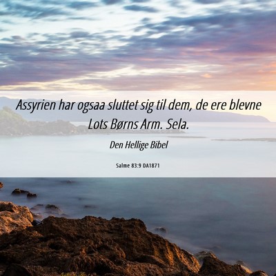 Picture 06 - Salme 83:9 DA1871 - Assyrien har ogsaa sluttet sig til dem, de ere - Bible Verse Picture