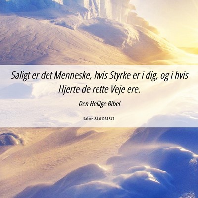 Picture 06 - Salme 84:6 DA1871 - Saligt er det Menneske, hvis Styrke er i dig, og - Bible Verse Picture