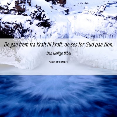 Picture 06 - Salme 84:8 DA1871 - De gaa frem fra Kraft til Kraft; de ses for Gud - Bible Verse Picture