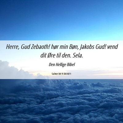 Picture 06 - Salme 84:9 DA1871 - Herre, Gud Zebaoth! hør min Bøn, Jakobs Gud! - Bible Verse Picture