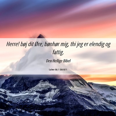 Picture 06 - Salme 86:1 DA1871 - Herre! bøj dit Øre, bønhør mig, thi jeg er - Bible Verse Picture