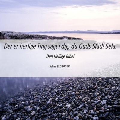 Picture 06 - Salme 87:3 DA1871 - Der er herlige Ting sagt i dig, du Guds Stad! - Bible Verse Picture