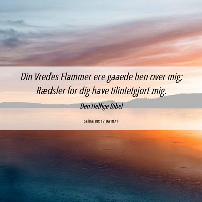 Picture 06 - Salme 88:17 DA1871 - Din Vredes Flammer ere gaaede hen over mig; - Bible Verse Picture