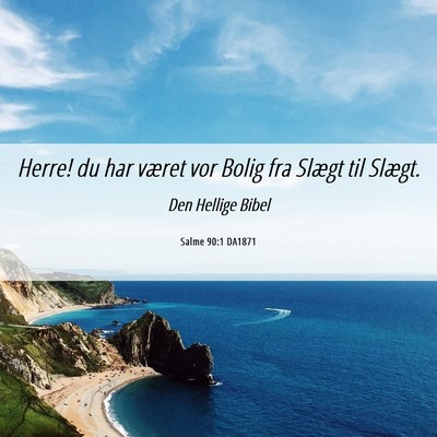 Picture 06 - Salme 90:1 DA1871 - Herre! du har været vor Bolig fra Slægt til - Bible Verse Picture