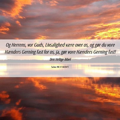 Picture 06 - Salme 90:17 DA1871 - Og Herrens, vor Guds, Livsalighed være over os, - Bible Verse Picture