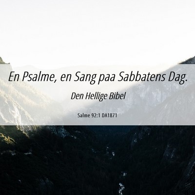 Picture 06 - Salme 92:1 DA1871 - En Psalme, en Sang paa Sabbatens - Bible Verse Picture
