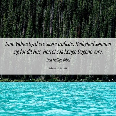 Picture 06 - Salme 93:5 DA1871 - Dine Vidnesbyrd ere saare trofaste, Hellighed - Bible Verse Picture